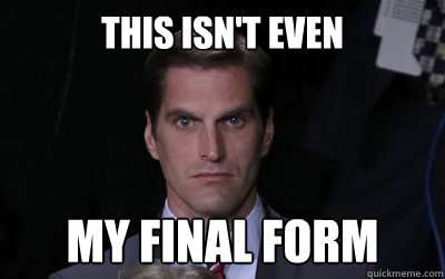 THIS ISN'T EVEN MY FINAL FORM - Menacing Josh Romney - quickmeme