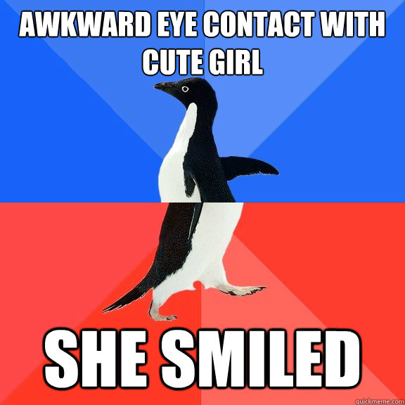 Awkward eye contact with cute girl She smiled  Socially Awkward Awesome Penguin