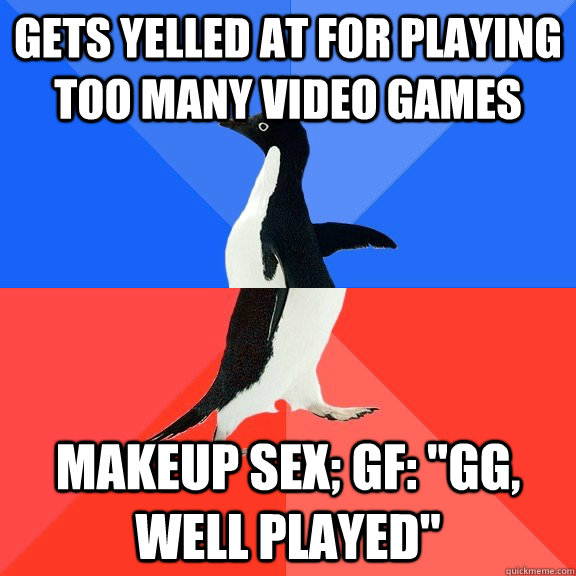 Gets yelled at for playing too many video games Makeup sex; GF: 