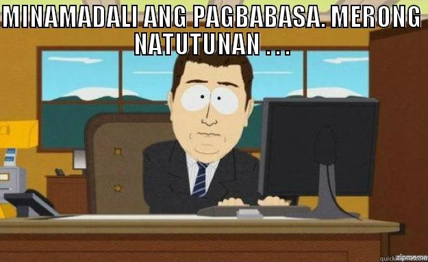 MINAMADALI ANG PAGBABASA. MERONG NATUTUNAN . . .  aaaand its gone