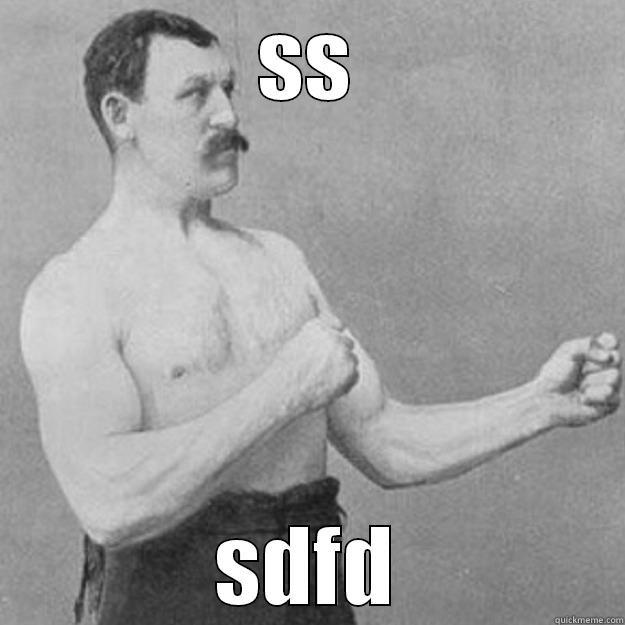 SS SDFD overly manly man