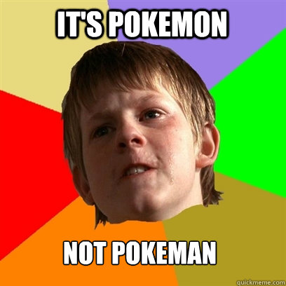 It's Pokemon NOT POKEMAN - It's Pokemon NOT POKEMAN  Angry School Boy