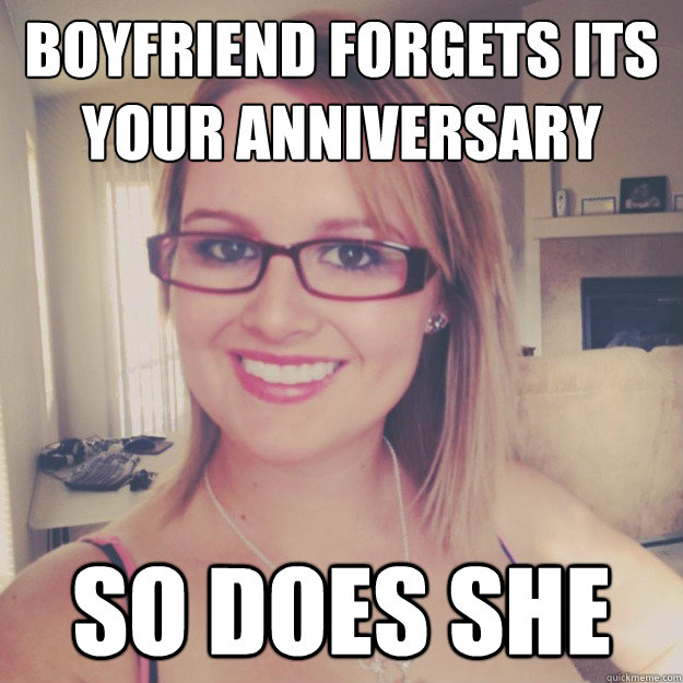 boyfriend forgets its your anniversary so does she  Good Gal Girlfriend