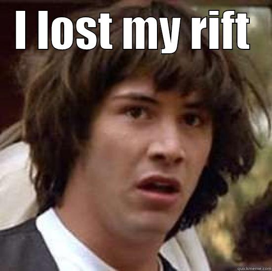 I LOST MY RIFT  conspiracy keanu