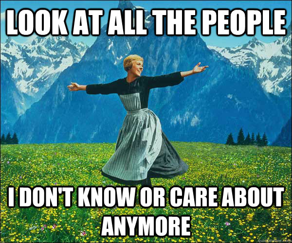 look at all the people I don't know or care about anymore  Look At All The Fucks I Give