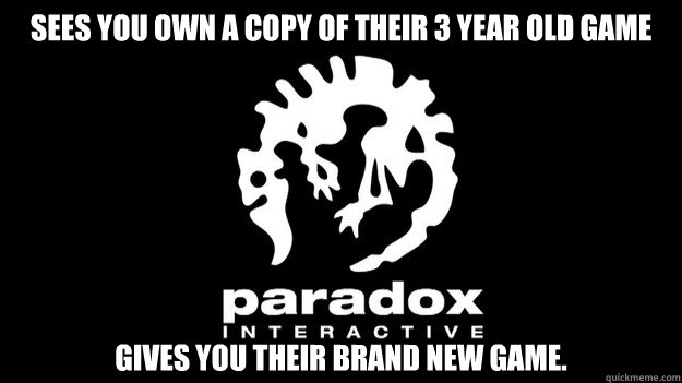 Sees you own a copy of their 3 year old game Gives you their brand new game.  Good Guy Paradox