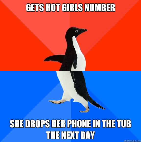 Gets hot girls number she drops her phone in the tub the next day  Socially Awesome Awkward Penguin
