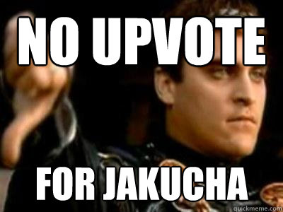 No upvote for jakucha  Downvoting Roman