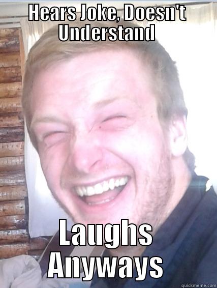 HEARS JOKE, DOESN'T UNDERSTAND LAUGHS ANYWAYS Over Confident Ginger