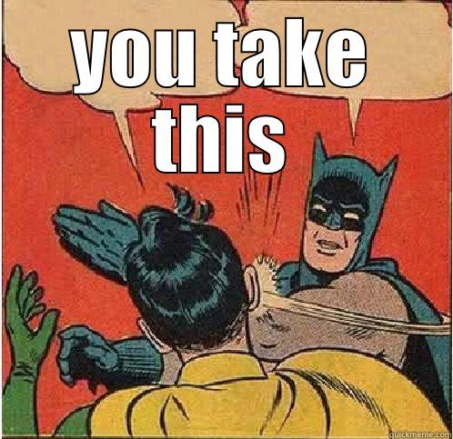 YOU TAKE THIS  Batman Slapping Robin