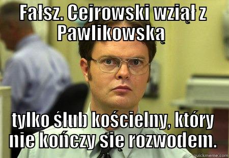 FAŁSZ. CEJROWSKI WZIĄŁ Z PAWLIKOWSKĄ  TYLKO ŚLUB KOŚCIELNY, KTÓRY NIE KOŃCZY SIĘ ROZWODEM. Schrute