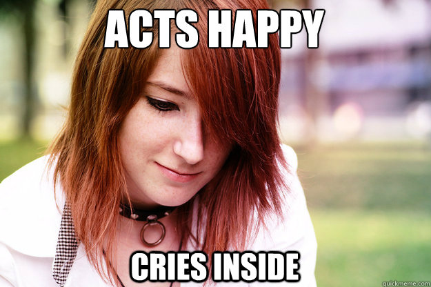 Acts happy Cries inside - Acts happy Cries inside  Sad Smile Sadie
