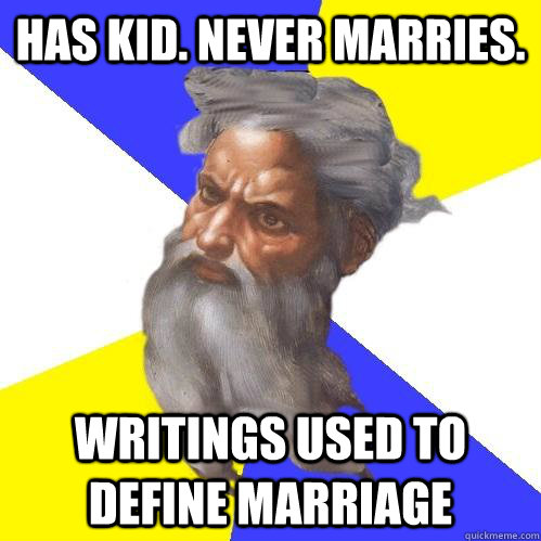 Has kid. Never marries. wRITINGS USED TO DEFINE MARRIAGE  Advice God