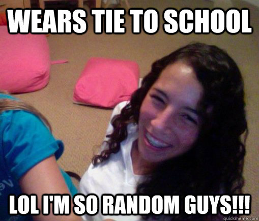 WEARS TIE TO SCHOOL LOL I'M SO RANDOM GUYS!!! - WEARS TIE TO SCHOOL LOL I'M SO RANDOM GUYS!!!  Jordan