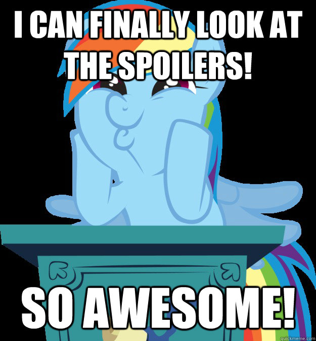 I can finally look at the spoilers! SO AWESOME!  rainbow dash fucking awesome