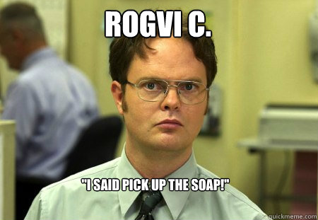 Rogvi C. ''i said pick up the soap!''  Schrute