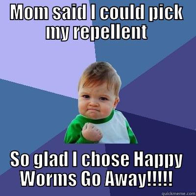 MOM SAID I COULD PICK MY REPELLENT SO GLAD I CHOSE HAPPY WORMS GO AWAY!!!!! Success Kid