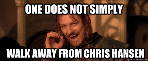 One does not simply walk away from chris hansen  Mordor