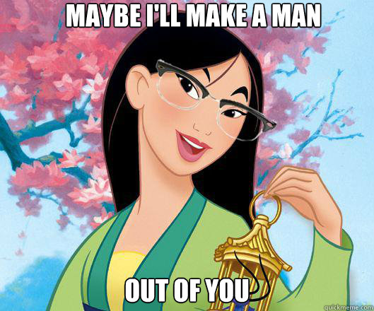 Maybe I'll Make a man  Out of you  Hipster grifter mulan