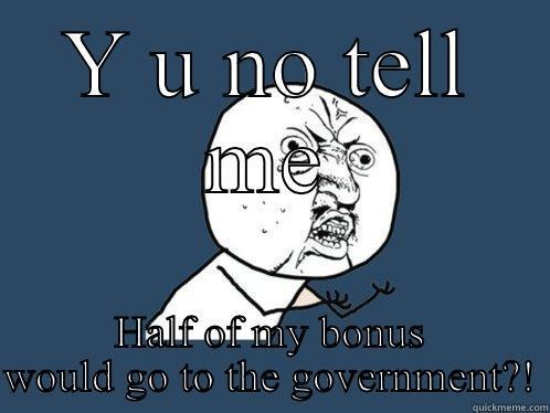 Hey Lahey! - Y U NO TELL ME HALF OF MY BONUS WOULD GO TO THE GOVERNMENT?! Y U No