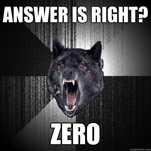 Answer is right? ZERO  Insanity Wolf