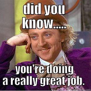 great job - DID YOU KNOW..... YOU'RE DOING A REALLY GREAT JOB.  Creepy Wonka