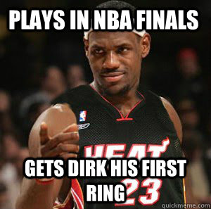 Plays in NBA finals Gets Dirk his first ring  Good Guy Scumbag LeBron James