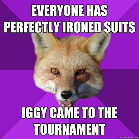 EVERYONE HAS PERFECTLY IRONED SUITS Iggy Came To the tournament   Forensics Fox