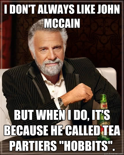 I don't always like John McCain But when I do, it's because he called tea partiers 