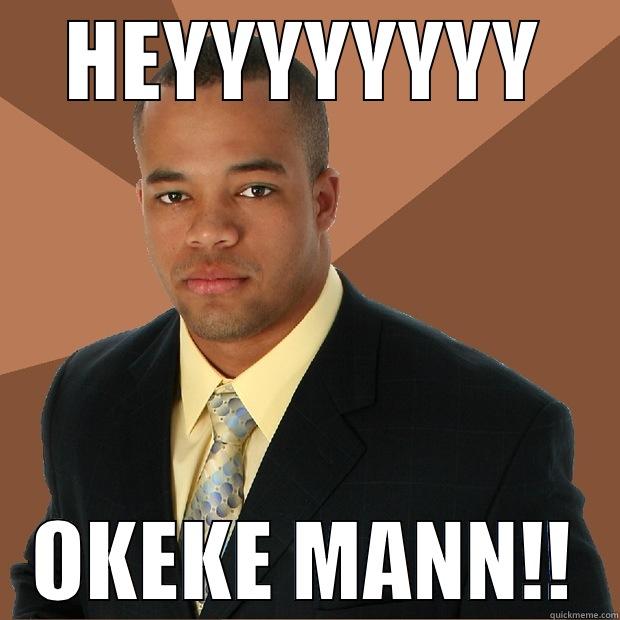 HEYYYYYYYY OKEKE MANN!! Successful Black Man