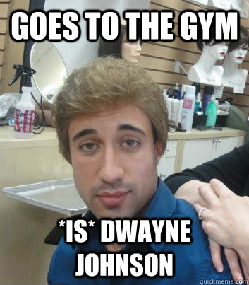 Goes to the gym *IS* Dwayne Johnson  - Goes to the gym *IS* Dwayne Johnson   Douchebag Adam