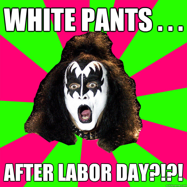 White pants . . .  after labor day?!?!  