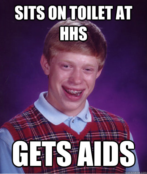 Sits on toilet at HHS Gets AIDS  Bad Luck Brian