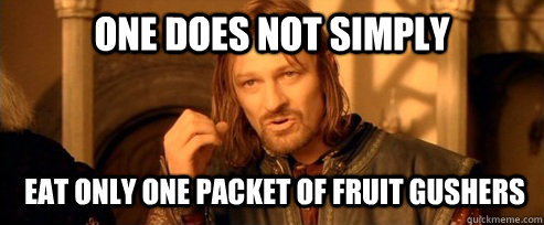 One does not simply  eat only one packet of fruit gushers  One Does Not Simply