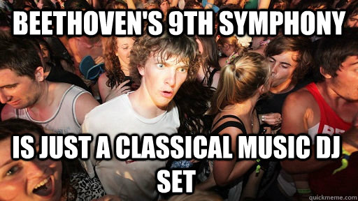 beethoven's 9th symphony is just a classical music dj set - beethoven's 9th symphony is just a classical music dj set  Sudden Clarity Clarence