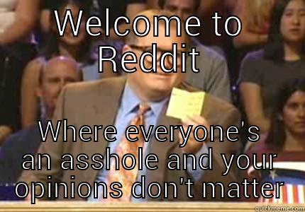 WELCOME TO REDDIT WHERE EVERYONE'S AN ASSHOLE AND YOUR OPINIONS DON'T MATTER Drew carey