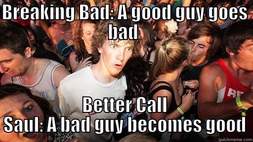 BREAKING BAD: A GOOD GUY GOES BAD  BETTER CALL SAUL: A BAD GUY BECOMES GOOD Sudden Clarity Clarence