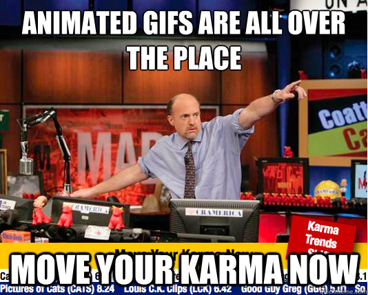 animated gifs are all over the place move your karma now - animated gifs are all over the place move your karma now  move your karma now