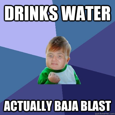 drinks water  actually baja blast  - drinks water  actually baja blast   10 Success Kid