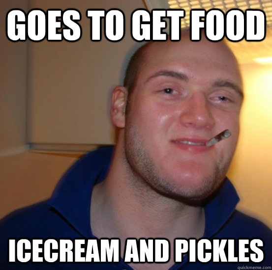 Goes to get food Icecream and pickles  Good 10 Guy Greg