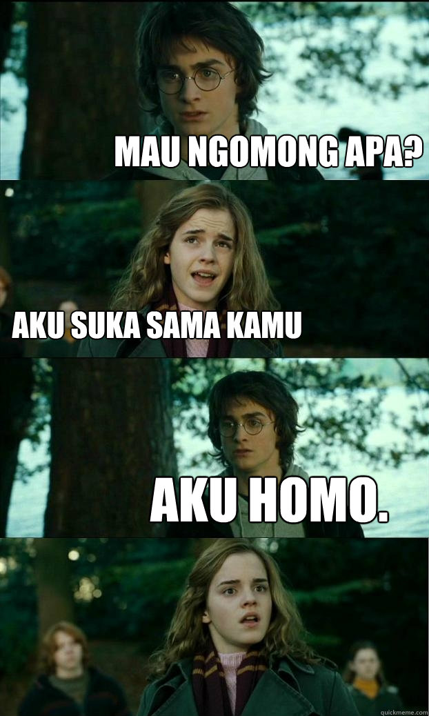 mau ngomong apa? aku suka sama kamu aku homo.  - mau ngomong apa? aku suka sama kamu aku homo.   Horny Harry