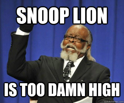 snoop lion is too damn high  Too Damn High