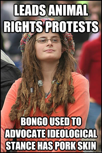 leads animal rights protests bongo used to advocate ideological stance has pork skin   Bad Argument Hippie