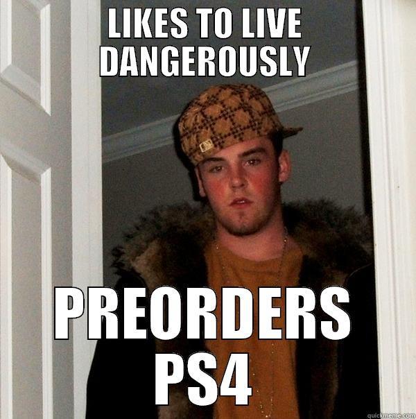 LIKES TO LIVE DANGEROUSLY PREORDERS PS4 Scumbag Steve