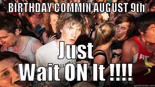 BIRTHDAY COMMIN AUGUST 9TH JUST WAIT ON IT !!!! Sudden Clarity Clarence