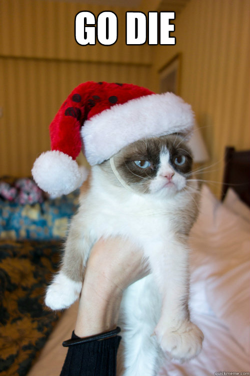 go die  - go die   Christmas Grumpy Cat