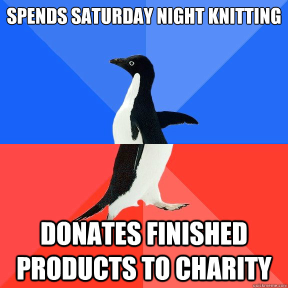 spends saturday night knitting donates finished products to charity  Socially Awkward Awesome Penguin