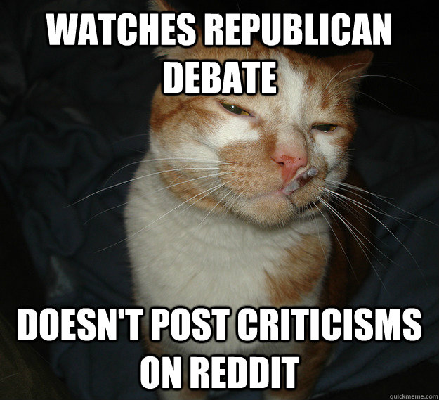 watches republican debate doesn't post criticisms on reddit  Cool Cat Craig