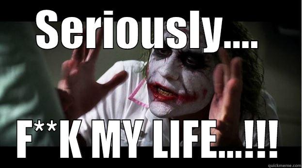 SERIOUSLY.... F**K MY LIFE...!!! Joker Mind Loss
