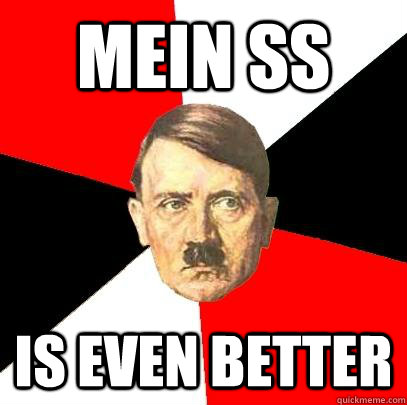 mein ss is even better  Advice Hitler